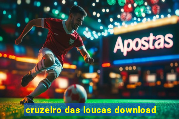 cruzeiro das loucas download